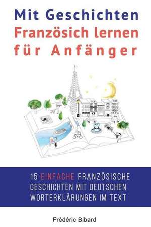 Mit Geschichten Franzosich Lernen Fur Anfanger de Frederic Bibard