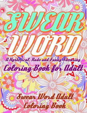 Swear Word Coloring Book for Adult de Swear Word Adult Coloring Book