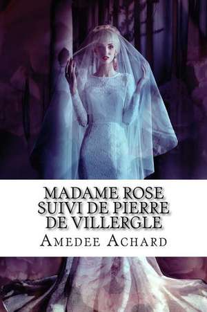 Madame Rose Suivi de Pierre de Villergle de M. Amedee Achard