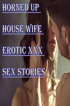 Horned Up House Wife Erotic XXX Sex Stories de Torri Tumbles