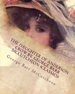 The Daughter of Anderson Crow.by George Barr McCutcheon (Classics) de George Barr McCutcheon