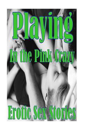 Playing in the Pink Crazy Erotic Sex Stories de Torri Tumbles