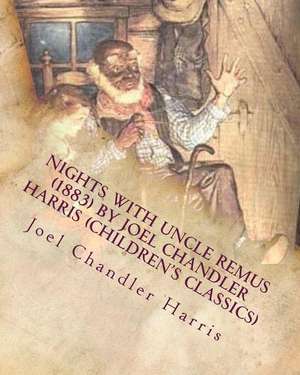 Nights with Uncle Remus (1883) by Joel Chandler Harris (Children's Classics) de Joel Chandler Harris