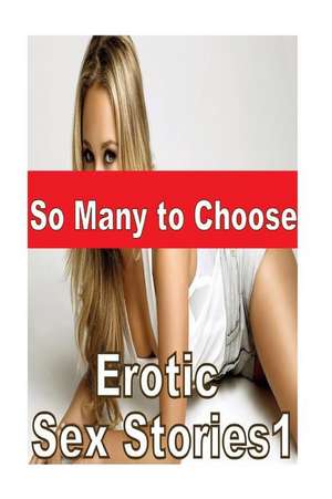 So Many to Choose Erotic Sex Stories1 de Tiffany Sparks