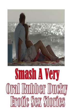 Smash a Very Oral Rubber Ducky Erotic Sex Stories de Torri Tumbles