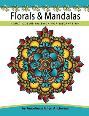 Florals & Mandalas Coloring Book de Angelique Ellyn Anderson