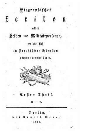 Biographisches Lexikon Aller Helden Und Militarpersonen de Anton Balthasar Konig