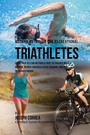 Modern Nutrition for Recreational Triathletes de Correa (Certified Sports Nutritionist)