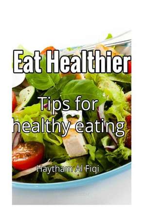 Eat Healthier de Haytham Al Fiqi