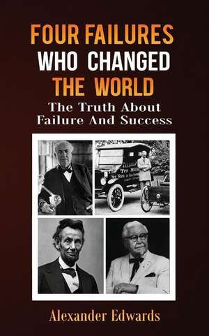 Four Failures Who Changed the World de Alexander Edwards