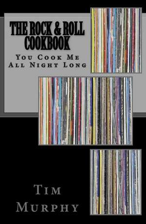 The Rock & Roll Cookbook de Tim Murphy