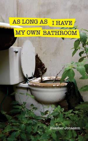 As Long as I Have My Own Bathroom de Heather Jonasson