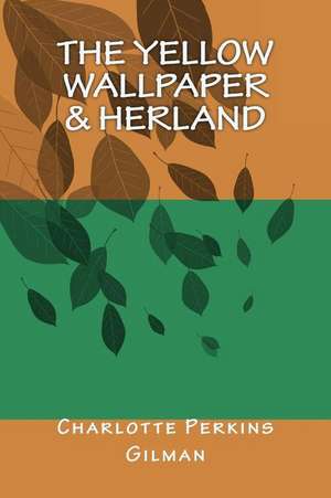 The Yellow Wallpaper & Herland de Charlotte Perkins Gilman