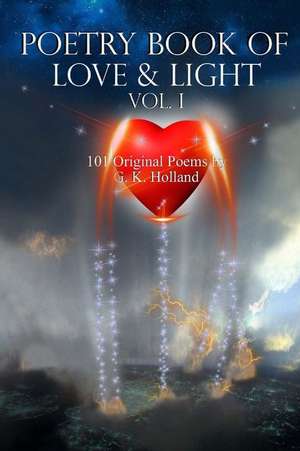 Poetry Book of Love & Light Vol. I de G. K. Holland