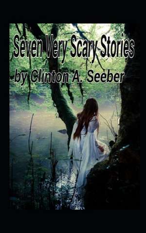 Seven Very Scary Stories de MR Clinton a. Seeber