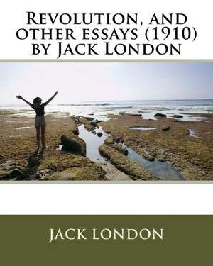 Revolution, and Other Essays (1910) by Jack London de Jack London