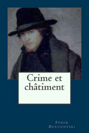 Crime Et Chatiment de Fedor Dostoievski