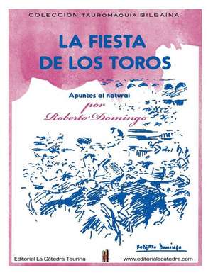 La Fiesta de Los Toros. Apuntes del Natural. de Roberto Domingo