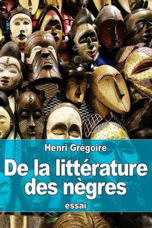 de La Litterature Des Negres de Henri Gregoire