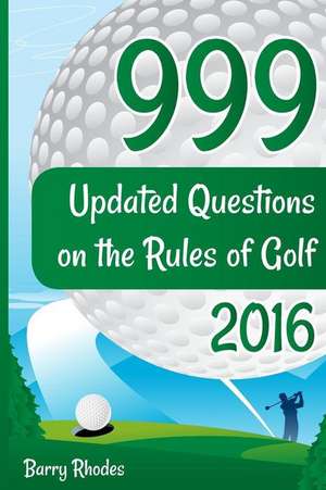 999 Updated Questions on the Rules of Golf - 2016 de MR Barry Rhodes