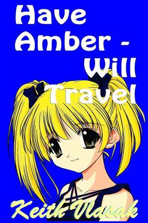 Have Amber -- Will Travel de Keith Vlasak