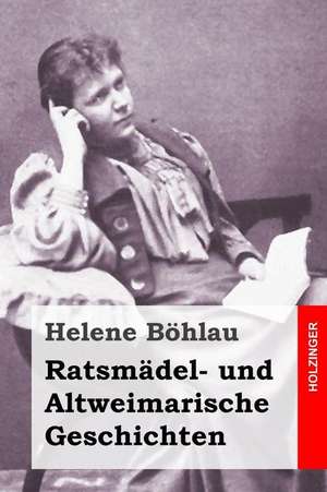 Ratsmadel- Und Altweimarische Geschichten de Helene Bohlau