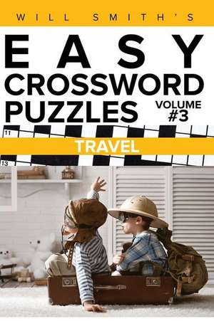 Will Smith?s Easy Crossword Puzzles -Travel ( Volume 3) de Will Smith