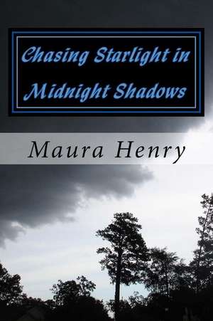 Chasing Starlight in Midnight Shadows de Maura Yasmean Henry