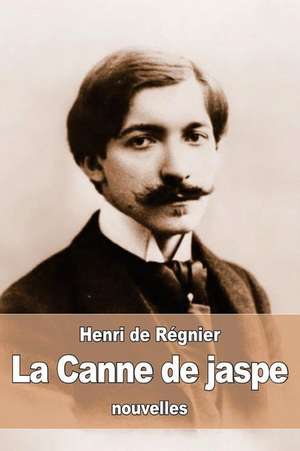 La Canne de Jaspe de Henri De Regnier