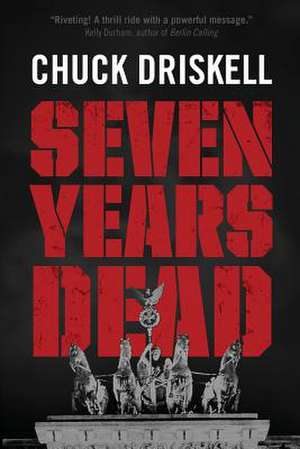 Seven Years Dead de Chuck Driskell