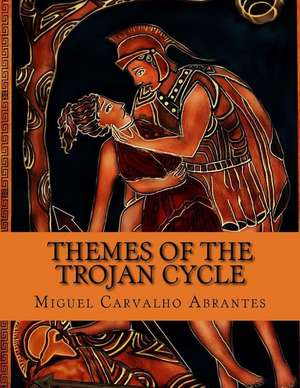 Themes of the Trojan Cycle de Miguel Carvalho Abrantes