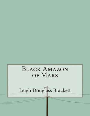 Black Amazon of Mars de Leigh Douglass Brackett