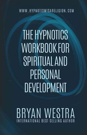 The Hypnotics Workbook for Spiritual and Personal Development de Bryan Westra