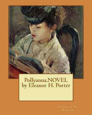 Pollyanna.Novel by Eleanor H. Porter de Eleanor H. Porter