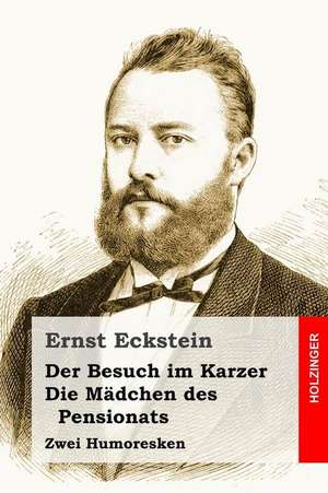 Der Besuch Im Karzer / Die Madchen Des Pensionats de Ernst Eckstein