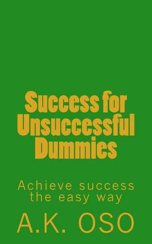 Success for Unsuccessful Dummies de A. K. Oso