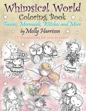 Whimsical World Coloring Book de Molly Harrison