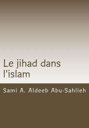 Le Jihad Dans L'Islam de Sami a. Aldeeb Abu-Sahlieh