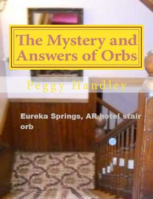 The Mystery and Answers of Orbs de Handley, Peggy