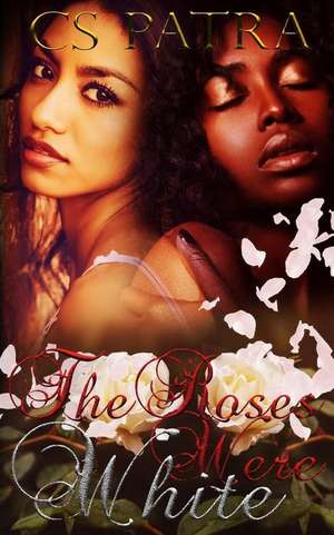 The Roses Were White de C. S. Patra