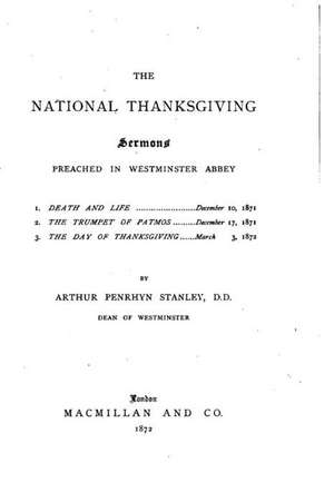 The National Thanksgiving, Sermons Preached in Westminster Abbey de Arthur Penrhyn Stanley