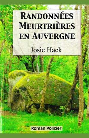 Randonnees Meurtrieres En Auvergne de Josie Hack