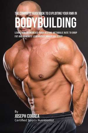 The Complete Guidebook to Exploiting Your Rmr for Bodybuilding de Correa (Certified Sports Nutritionist)