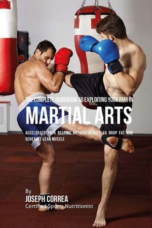 The Complete Guidebook to Exploiting Your Rmr in Martial Arts de Correa (Certified Sports Nutritionist)