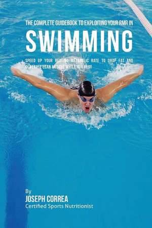 The Complete Guidebook to Exploiting Your Rmr in Swimming de Correa (Certified Sports Nutritionist)