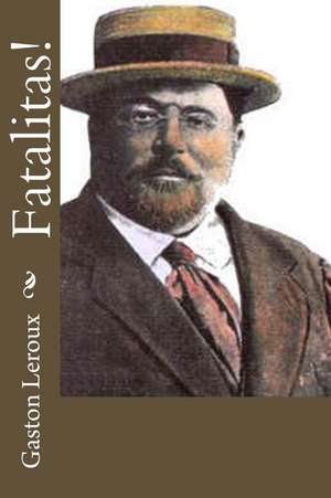 Fatalitas! de Gaston LeRoux