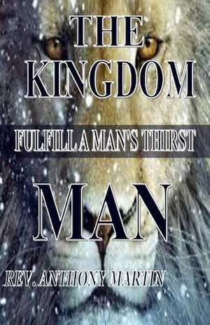 The Kingdom Man de Rev Anthony Martin