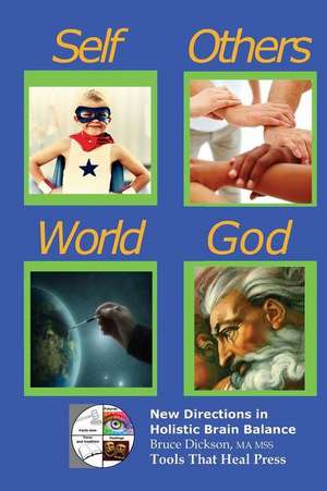 Self, Others, World, God; Our Four Supporting Relationships de Bruce Dickson