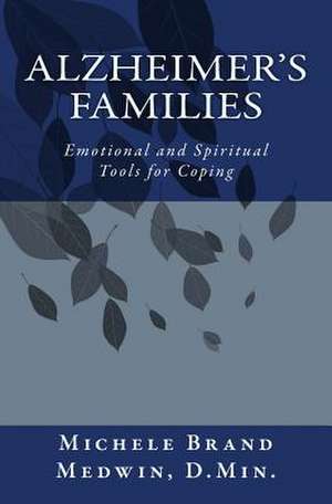 Alzheimer's Families - Emotional and Spiritual Tools for Coping de Medwin Dmin, Rabb Michele Brand