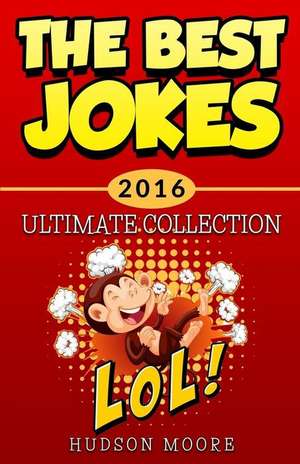 Best Jokes 2016 Ultimate Collection de MR Hudson Moore